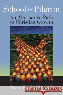 School of the Pilgrim: An Alternative Path to Christian Growth Webb-Mitchell, Brett 9780664227449 Westminster John Knox Press