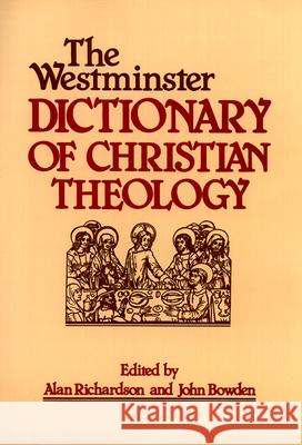 The Westminster Dictionary of Christian Theology Alan Richardson John, John Bowden 9780664227487 Westminster John Knox Press