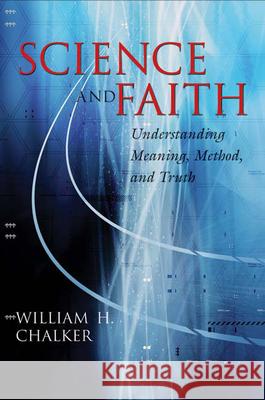 Science and Faith: Understanding Meaning, Method, and Truth Chalker, William H. 9780664227531