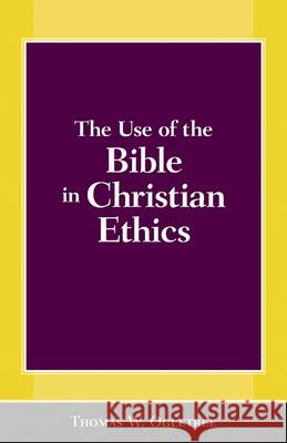 The Use of the Bible in Christian Ethics Thomas Ogletree 9780664227562 Westminster John Knox Press