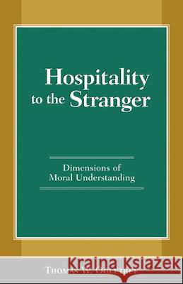 Hospitality to the Stranger: Dimensions of Moral Understanding Ogletree, Thomas W. 9780664227579 Westminster John Knox Press