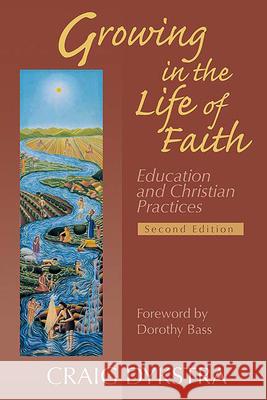 Growing in the Life of Faith, Second Edition: Education and Christian Practices Dykstra, Craig 9780664227586 Westminster John Knox Press