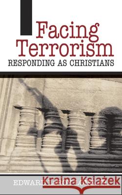 Facing Terrorism: Responding as Christians Long Jr, Edward Leroy 9780664227609 Westminster John Knox Press