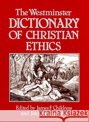 The Westminster Dictionary of Christian Ethics James Childress John MacQuarrie 9780664227678 Westminster John Knox Press