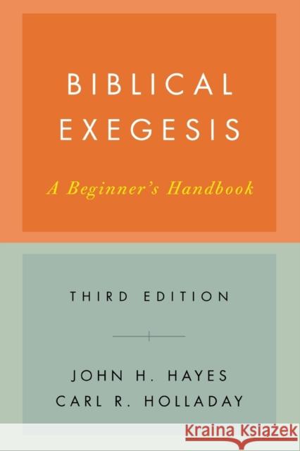 Biblical Exegesis, Third Edition: A Beginner's Handbook Hayes, John H. 9780664227753 Westminster John Knox Press