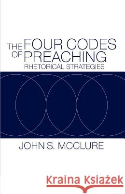 The Four Codes of Preaching McClure, John S. 9780664228064 Westminster John Knox Press