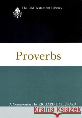 Proverbs: A Commentary Clifford, Richard J. 9780664228538 Westminster John Knox Press