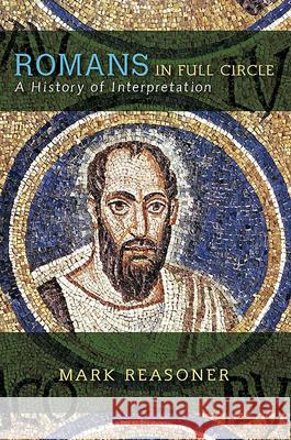 Romans in Full Circle: A History of Interpretation Reasoner, Mark 9780664228736