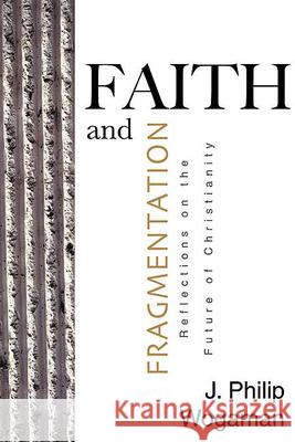 Faith and Fragmentation: Reflections on the Future of Christianity J. Philip Wogaman 9780664228750 Westminster/John Knox Press,U.S.