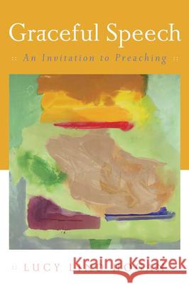Graceful Speech: An Invitation to Preaching Hogan, Lucy Lind 9780664228774 Westminster John Knox Press