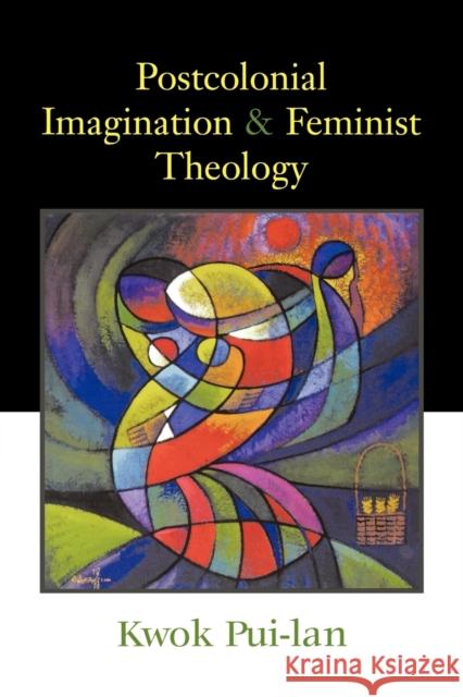 Postcolonial Imagination & Feminist Theology Pui-Lan 9780664228835 Westminster John Knox Press