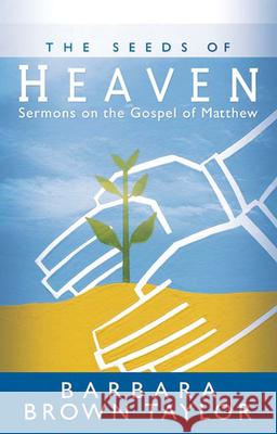 The Seeds of Heaven: Sermons on the Gospel of Matthew Barbara Brown Taylor 9780664228866 Westminster