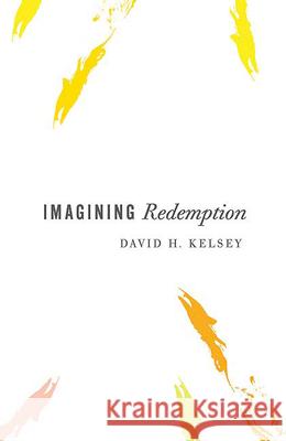 Imagining Redemption David H. Kelsey 9780664228897 Westminster John Knox Press