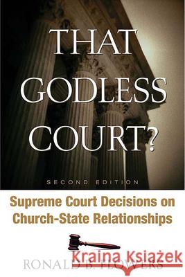 That Godless Court? Second Edition: Supreme Court Decisions on Church-State Relationships Flowers, Ronald B. 9780664228910