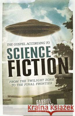 The Gospel According to Science Fiction: From the Twilight Zone to the Final Frontier Gabriel McKee 9780664229016