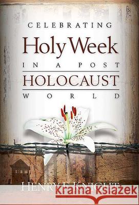 Celebrating Holy Week in a Post-Holocaust World Henry F. Knight 9780664229023 Westminster John Knox Press