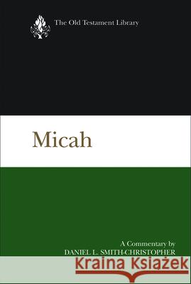 Micah: A Commentary Daniel L. Smith-Christopher 9780664229047