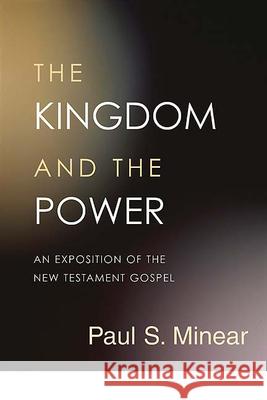 The Kingdom and the Power: An Exposition of the New Testament Gospel Minear, Paul Sevier 9780664229078