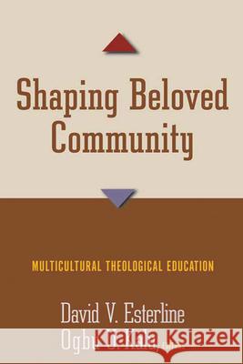 Shaping Beloved Community: Multicultural Theological Education Esterline, David V. 9780664229375 Westminster John Knox Press