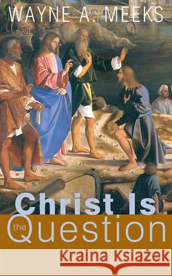 Christ Is the Question Wayne A. Meeks 9780664229627 Westminster John Knox Press