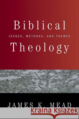 Biblical Theology: Issues, Methods, and Themes Mead, James K. 9780664229726
