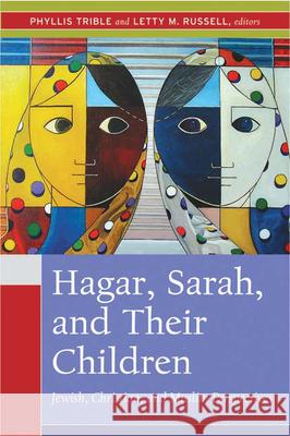 Hagar, Sarah, and Their Children: Jewish, Christian, and Muslim Perspectives Trible, Phyllis 9780664229825 Westminster John Knox Press