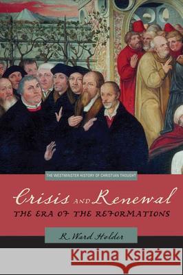 Crisis and Renewal: The Era of the Reformations Holder, R. Ward 9780664229900