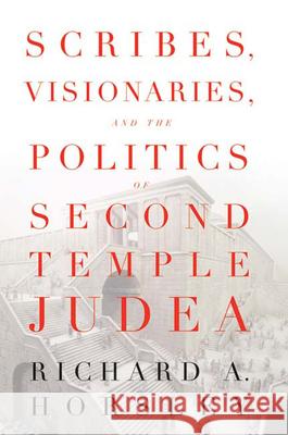 Scribes, Visionaries, and the Politics of Second Temple Judea Richard Horsley 9780664229917