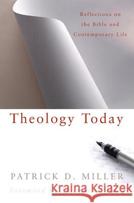Theology Today: Reflections on the Bible and Contemporary Life Miller, Patrick D. 9780664229924 Westminster John Knox Press