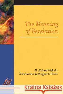 The Meaning of Revelation H. Richard Niebuhr Douglas F. Ottati 9780664229986 Westminster John Knox Press