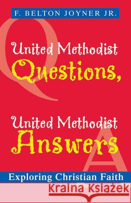United Methodist Questions, United Methodist Answers : Exploring Christian Faith F. Belton, Jr. Joyner 9780664230395 Westminster John Knox Press
