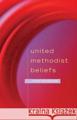 United Methodist Beliefs: A Brief Introduction Willimon, William H. 9780664230401 Westminster John Knox Press