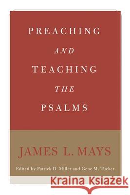 Preaching and Teaching the Psalms James L. Mays Patrick D. Miller Gene M. Tucker 9780664230418