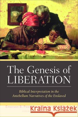 The Genesis of Liberation: Biblical Interpretation in the Antebellum Narratives of the Enslaved Powery, Emerson B. 9780664230531 Westminster John Knox Press