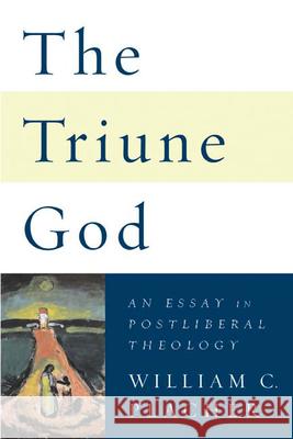 Triune God: An Essay in Postliberal Theology Placher, William C. 9780664230609 Westminster John Knox Press