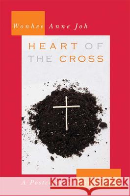 Heart of the Cross: A Postcolonial Christology Wonhee Anne Joh 9780664230630 Westminster John Knox Press