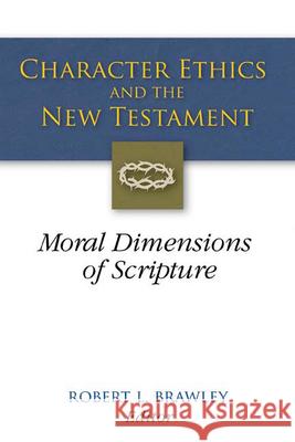 Character Ethics and the New Testament: Moral Dimensions of Scripture Brawley, Robert L. 9780664230661 Westminster John Knox Press
