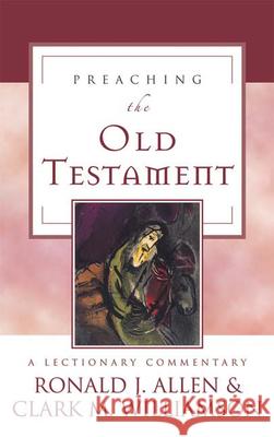 Preaching the Old Testament: A Lectionary Commentary Ronald J. Allen Clark M. Williamson 9780664230685 Westminster John Knox Press