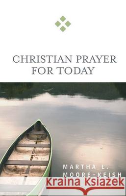 Christian Prayer for Today Martha L. Moore-Keish 9780664230746 Westminster John Knox Press