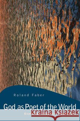 God as Poet of the World: Exploring Process Theologies Faber, Roland 9780664230760