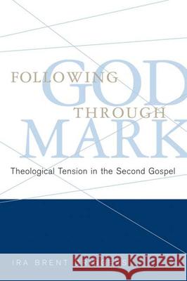 Following God Through Mark: Theological Tension in the Second Gospel Driggers, Ira Brent 9780664230951 Westminster John Knox Press