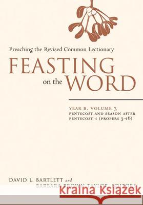 Feasting on the Word: Pentecost and Season after Pentecost 1 (Propers 3-16) David L. Bartlett, Barbara Brown Taylor 9780664230982 Westminster/John Knox Press,U.S.