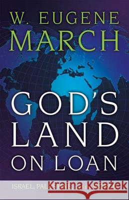 God's Land on Loan: Israel, Palestine, and the World March, W. Eugene 9780664231514 Westminster John Knox Press