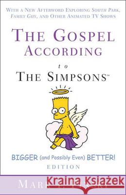The Gospel according to The Simpsons, Bigger and Possibly Even Better! Edition: With a New Afterword Exploring South Park, Family Guy, & Other Animated TV Shows Mark I. Pinsky 9780664231606