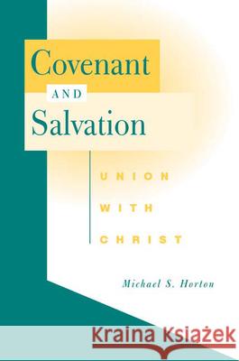 Covenant and Salvation: Union with Christ Horton, Michael S. 9780664231637