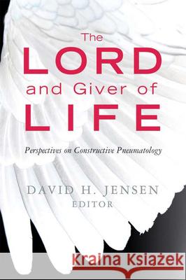 Lord and Giver of Life: Perspectives on Constructive Pneumatology Jensen, David H. 9780664231675 Westminster John Knox Press