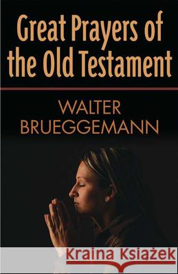 Great Prayers of the Old Testament Walter Brueggemann 9780664231743 Westminster John Knox Press