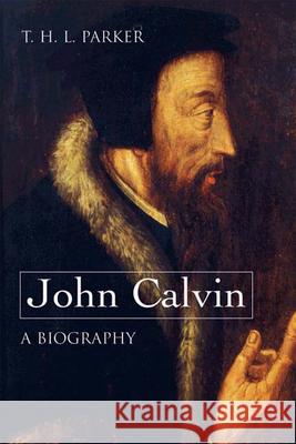 John Calvin--A Biography T. H. L. Parker 9780664231811 Westminster John Knox Press