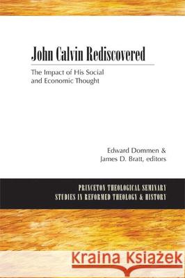 John Calvin Rediscovered: The Impact of His Social and Economic Thought Dommen, Edward 9780664232276 Westminster John Knox Press