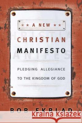 A New Christian Manifesto: Pledging Allegiance to the Kingdom of God Ekblad, Bob 9780664232313 Westminster